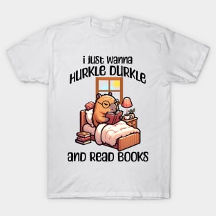 I Just Wanna Hurkle Durkle and Read Books capybara design T-Shirt